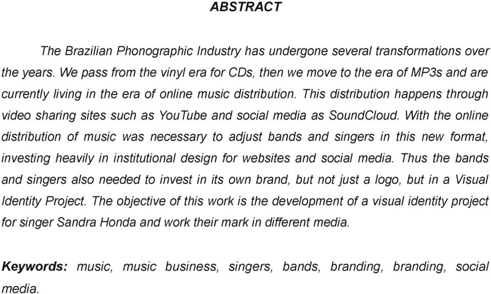 This distribution happens through video sharing sites such as YouTube and social media as SoundCloud.