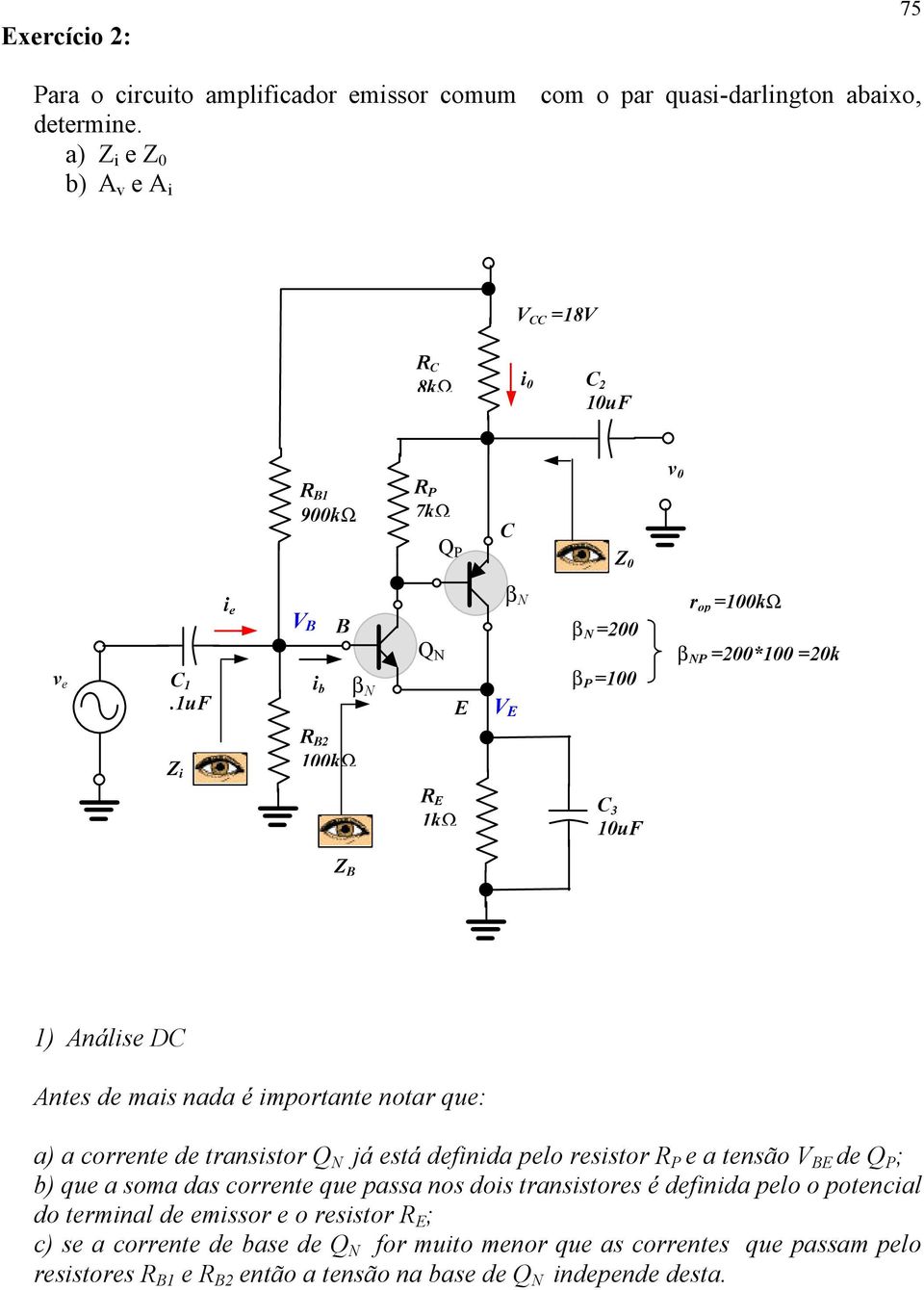 1uF V i b Q N V b N =200 b P =100 r op =100kW b NP =200*100 =20k Z i R 2 100kW R 1kW 3 10uF Z 1) Análise D Antes de mais nada é importante notar que: a) a corrente de