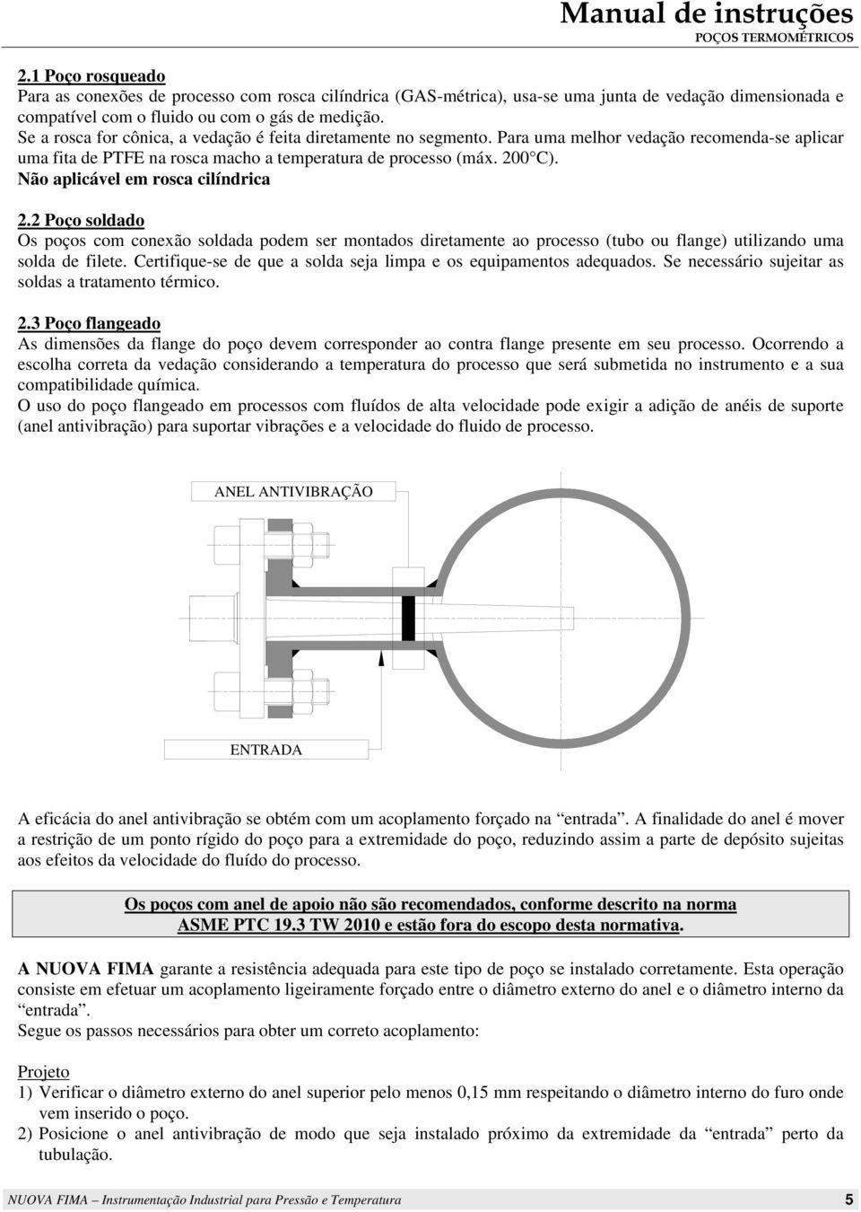 Não aplicável em rosca cilíndrica 2.2 Poço soldado Os poços com conexão soldada podem ser montados diretamente ao processo (tubo ou flange) utilizando uma solda de filete.