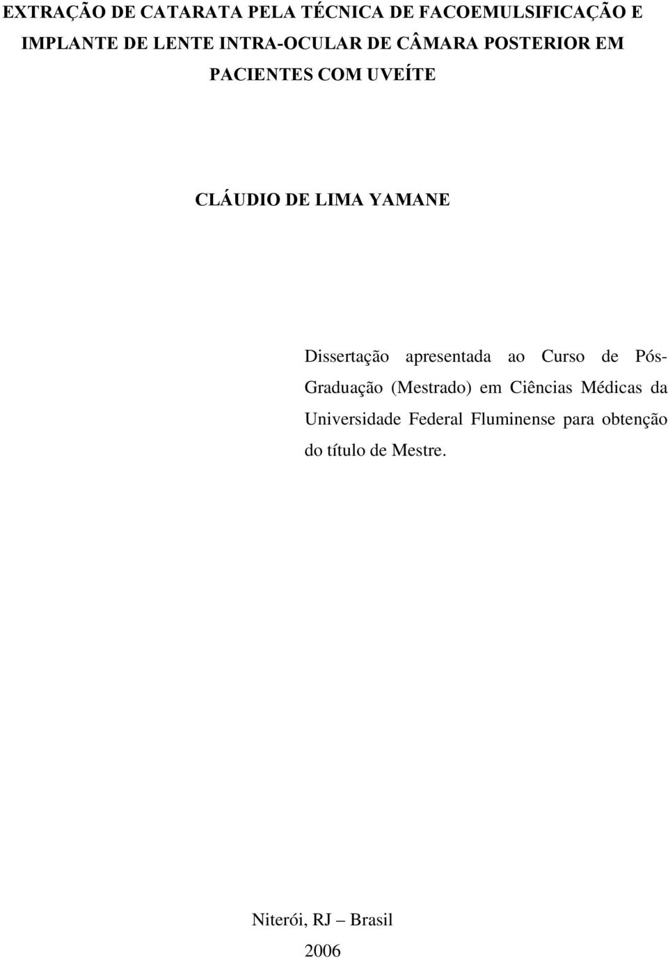 Dissertação apresentada ao Curso de Pós- Graduação (Mestrado) em Ciências Médicas