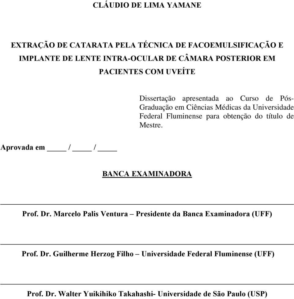 obtenção do título de Mestre. Aprovada em / / BANCA EXAMINADORA Prof. Dr.