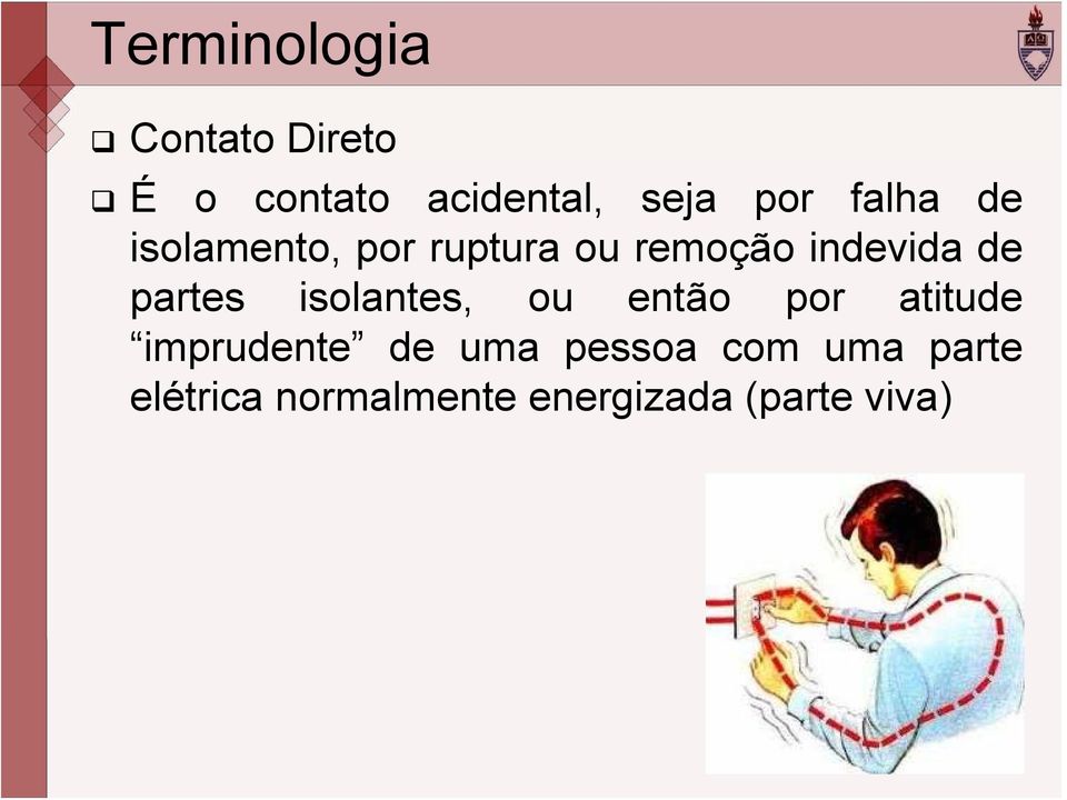 partes isolantes, ou então por atitude imprudente de uma