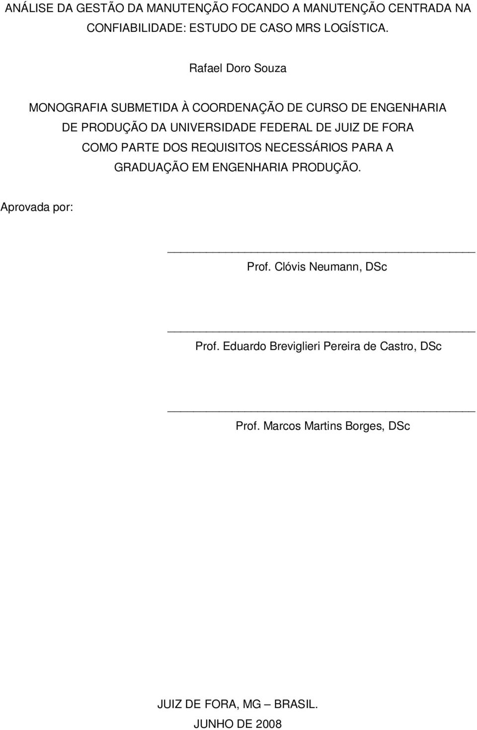 DE FORA COMO PARTE DOS REQUISITOS NECESSÁRIOS PARA A GRADUAÇÃO EM ENGENHARIA PRODUÇÃO. Aprovada por: Prof.