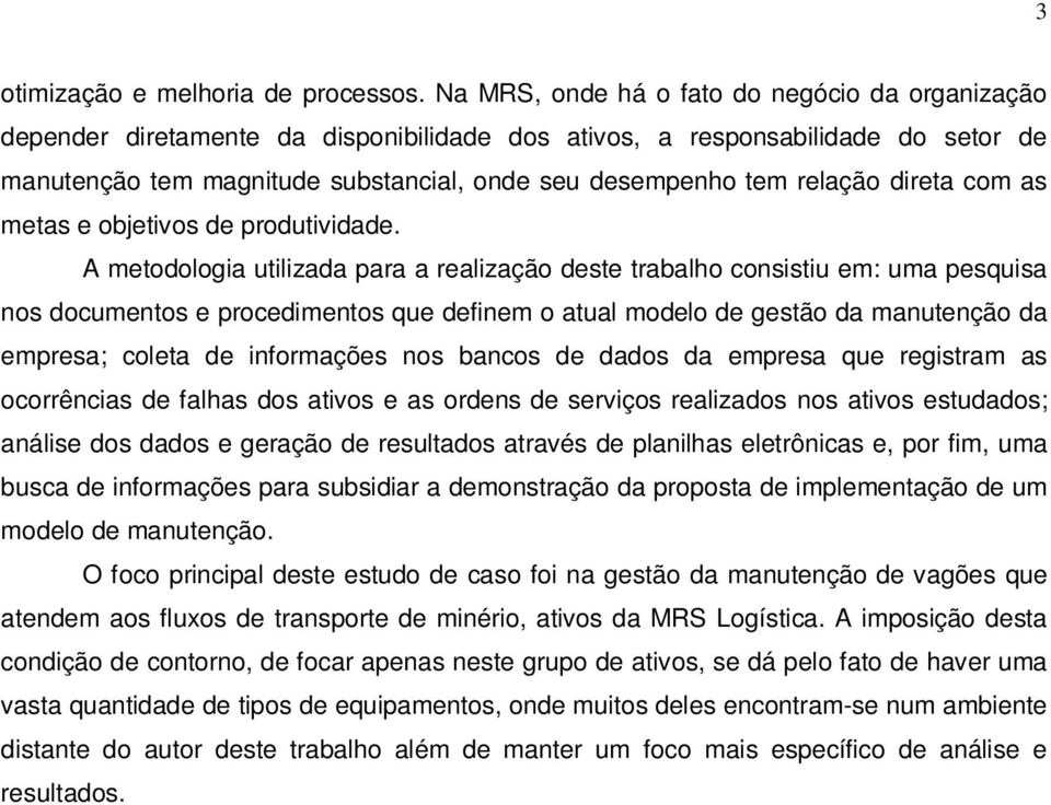 relação direta com as metas e objetivos de produtividade.