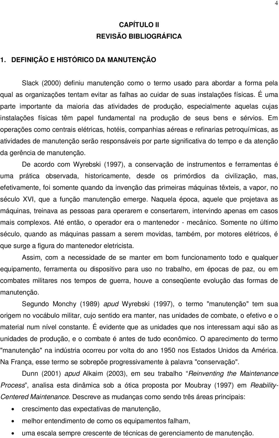 É uma parte importante da maioria das atividades de produção, especialmente aquelas cujas instalações físicas têm papel fundamental na produção de seus bens e sérvios.