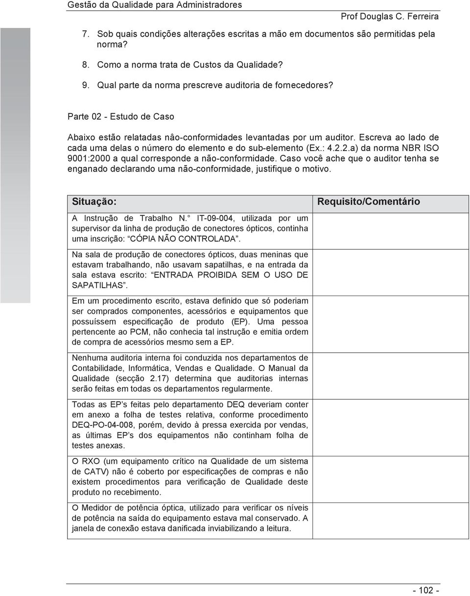 Caso você ache que o auditor tenha se enganado declarando uma não-conformidade, justifique o motivo. Situação: A Instrução de Trabalho N.