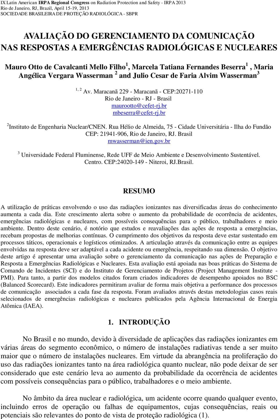 Julio Cesar de Faria Alvim Wasserman 3 1, 2 Av. Maracanã 229 - Maracanã - CEP:20271-110 Rio de Janeiro - RJ - Brasil maurootto@cefet-rj.br mbeserra@cefet-rj.br 2 Instituto de Engenharia Nuclear/CNEN.