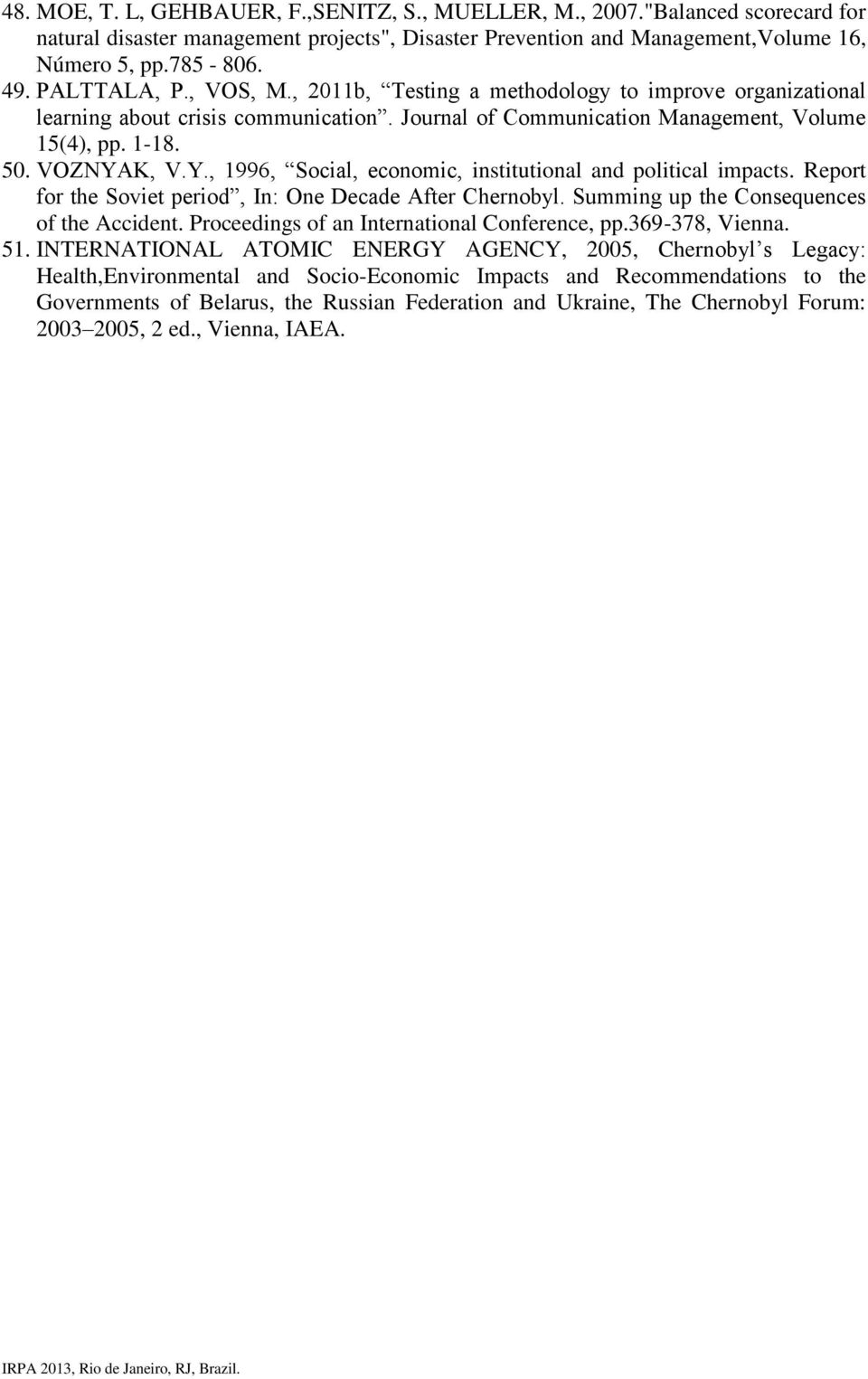 K, V.Y., 1996, Social, economic, institutional and political impacts. Report for the Soviet period, In: One Decade After Chernobyl. Summing up the Consequences of the Accident.