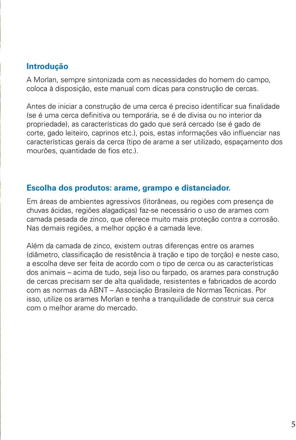 será cercado (se é gado de corte, gado leiteiro, caprinos etc.