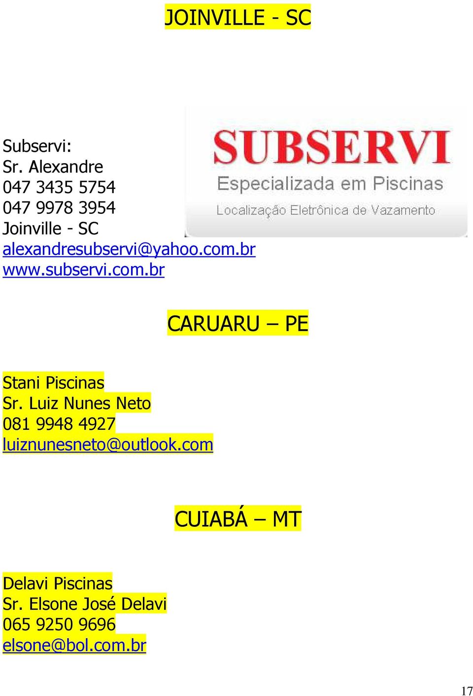 alexandresubservi@yahoo.com.br www.subservi.com.br CARUARU PE Stani Piscinas Sr.