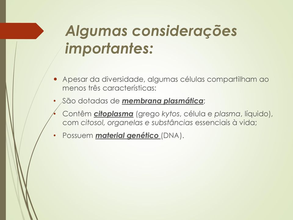 plasmática; Contêm citoplasma (grego kytos, célula e plasma, líquido), com