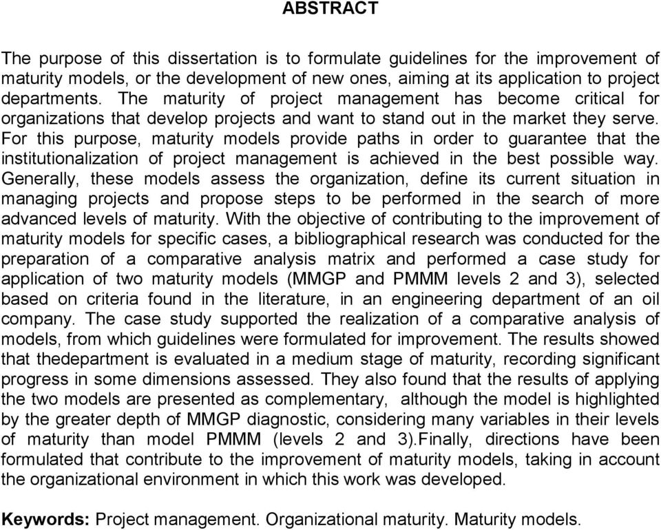 For this purpose, maturity models provide paths in order to guarantee that the institutionalization of project management is achieved in the best possible way.