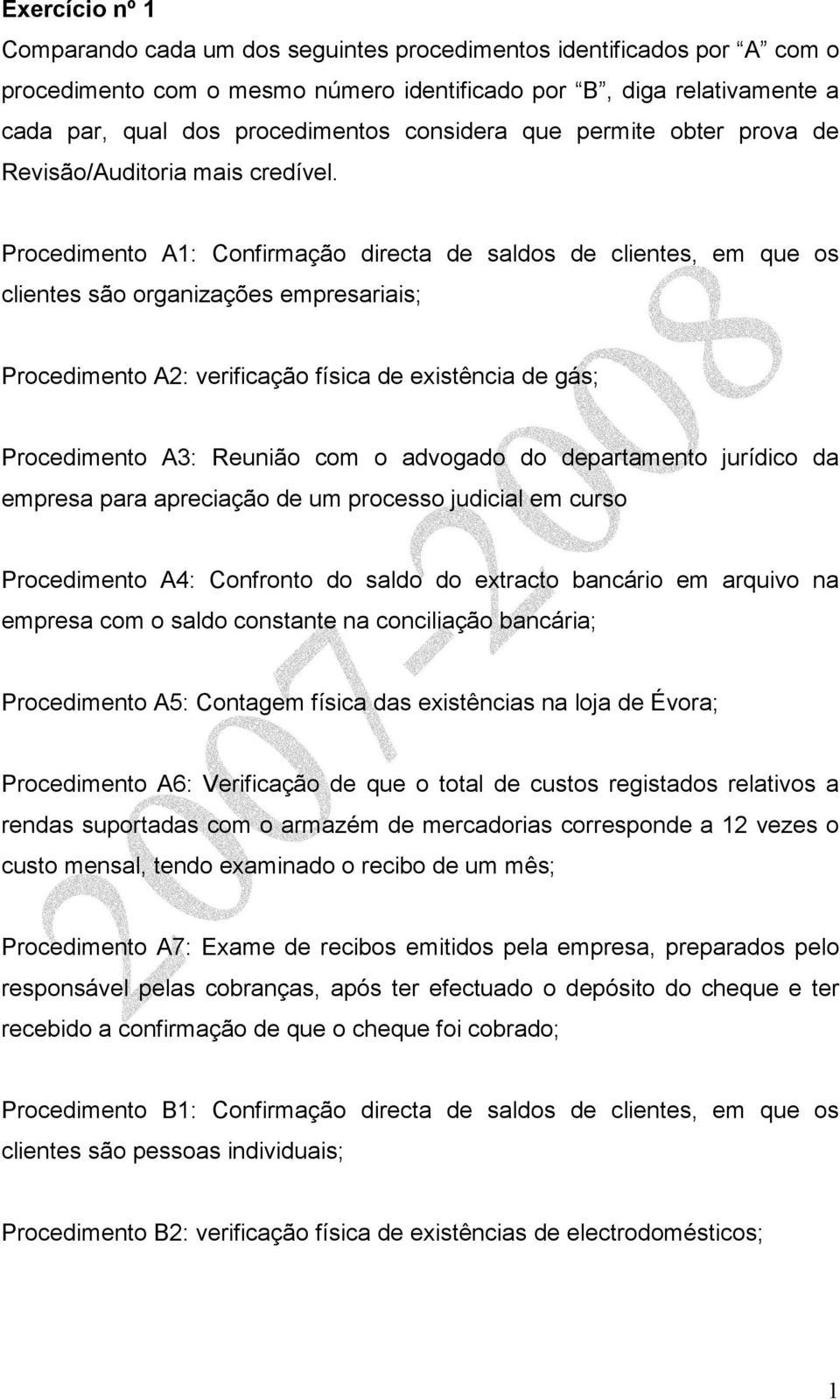 Procedimento A1: Confirmação directa de saldos de clientes, em que os clientes são organizações empresariais; Procedimento A2: verificação física de existência de gás; Procedimento A3: Reunião com o