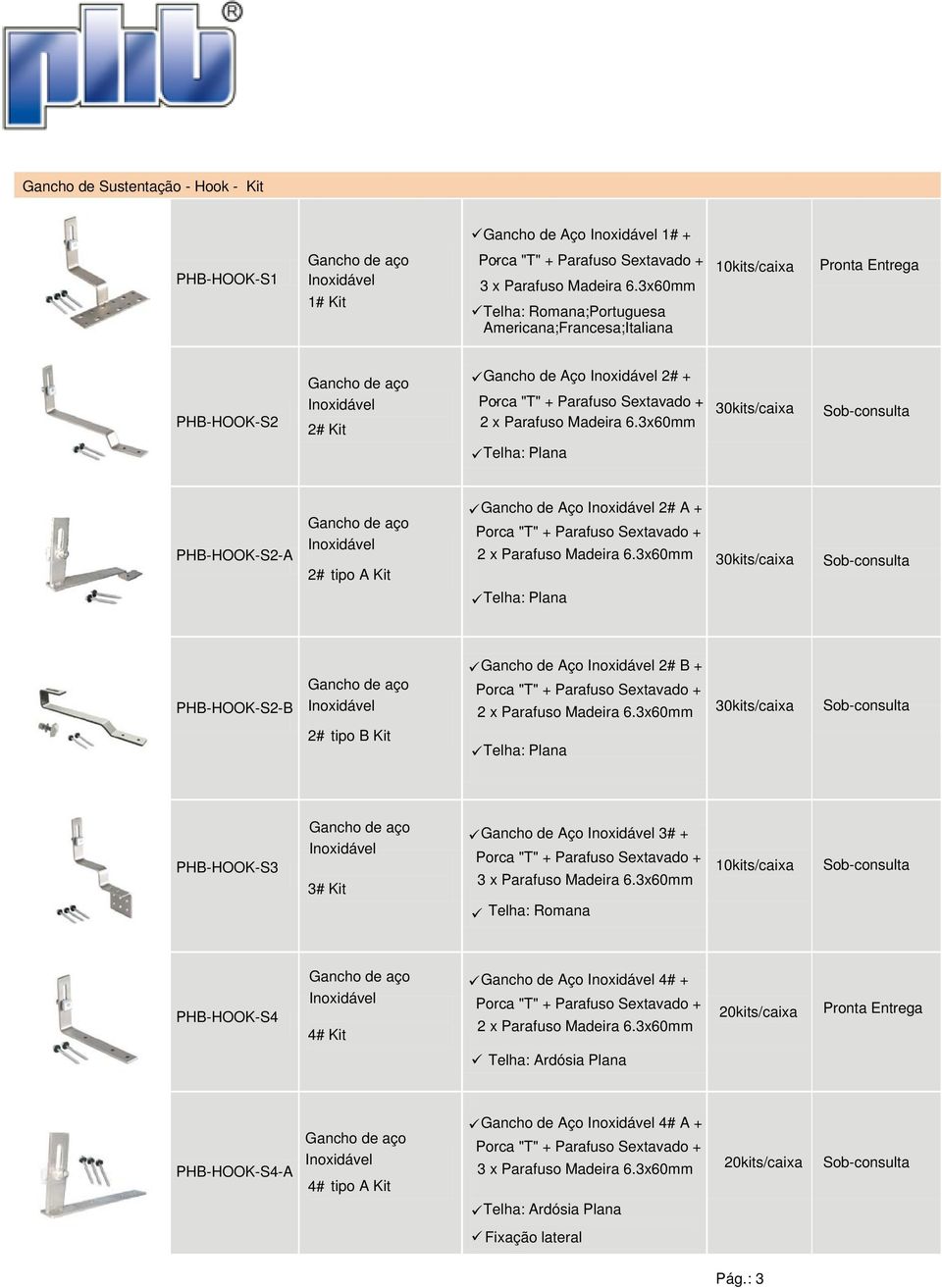 tipo B Kit Gancho de Aço 2# B + Telha: Plana 30kits/caixa PHB-HOOK-S3 3# Kit Gancho de Aço 2# 3# + Telha: Romana PHB-HOOK-S4 4# Kit