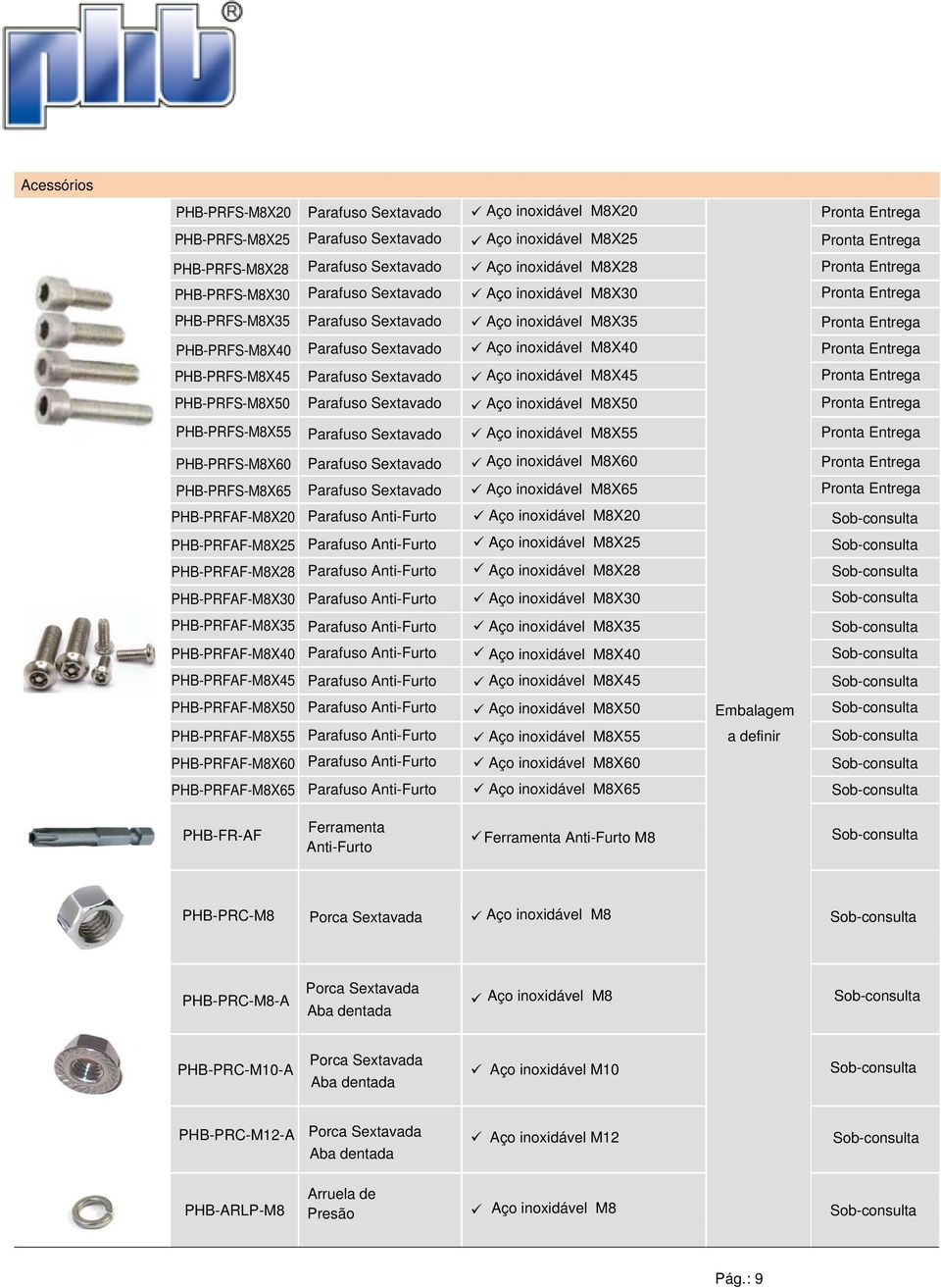 inoxidável M8X65 PHB-PRFAF-M8X20 Aço inoxidável M8X20 PHB-PRFAF-M8X25 Aço inoxidável M8X25 PHB-PRFAF-M8X28 Aço inoxidável M8X28 PHB-PRFAF-M8X30 Aço inoxidável M8X30 PHB-PRFAF-M8X35 Aço inoxidável