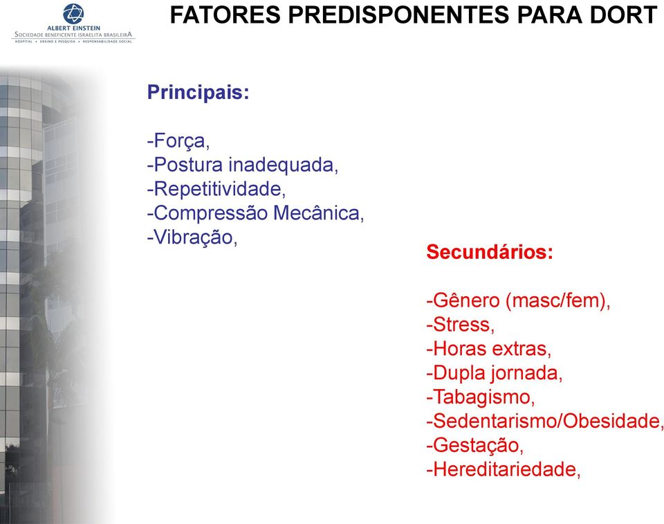 Secundários: -Gênero (masc/fem), -Stress, -Horas extras, -Dupla