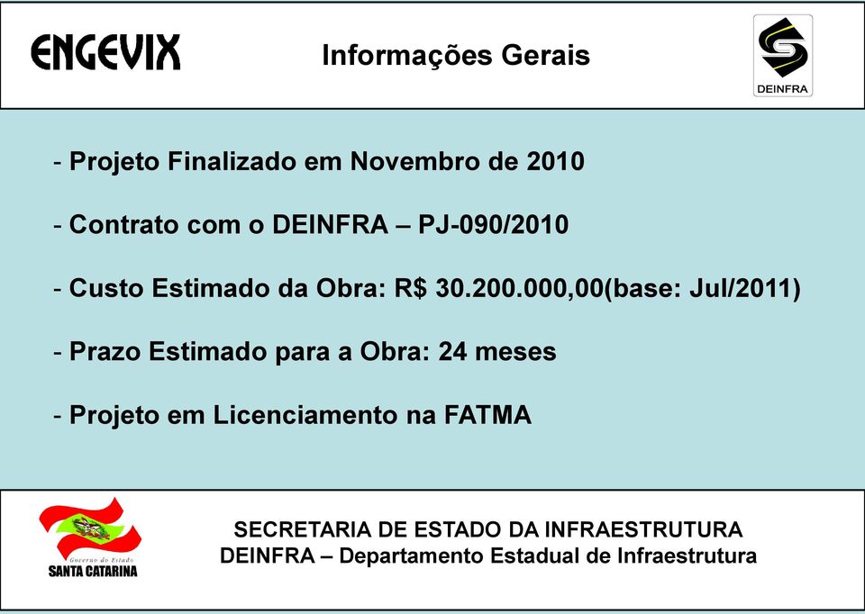 000,00(base: Jul/2011) - Prazo Estimado para a Obra: 24 meses - Projeto em