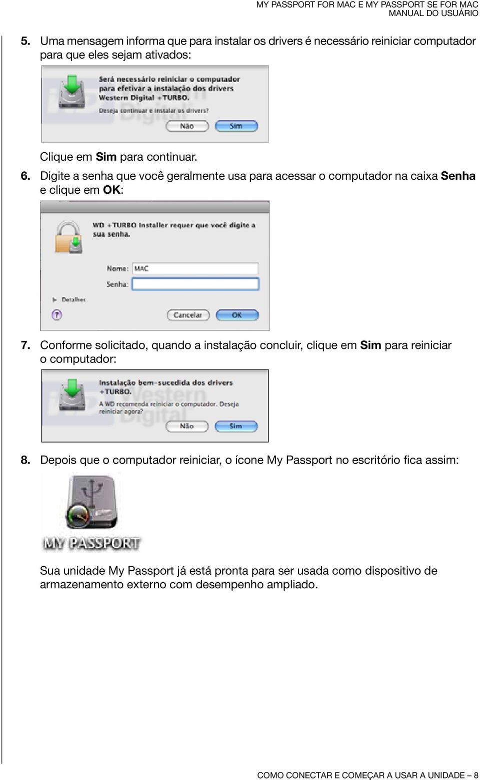 Conforme solicitado, quando a instalação concluir, clique em Sim para reiniciar o computador: 8.