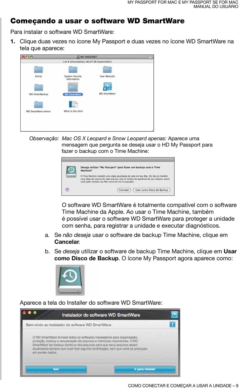 HD My Passport para fazer o backup com o Time Machine: O software WD SmartWare é totalmente compatível com o software Time Machine da Apple.