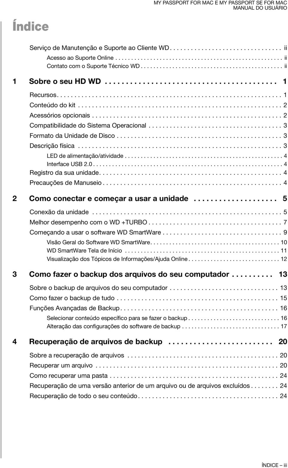 ......................................................... 2 Acessórios opcionais...................................................... 2 Compatibilidade do Sistema Operacional.