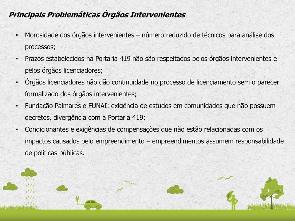 parecer formalizado dos órgãos intervenientes; Fundação Palmares e FUNAI: exigência de estudos em comunidades que não possuem decretos, divergência com a Portaria 419;