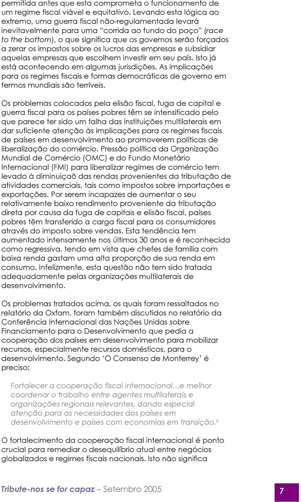 zerar os impostos sobre os lucros das empresas e subsidiar aquelas empresas que escolhem investir em seu país. Isto já está acontecendo em algumas jurisdições.