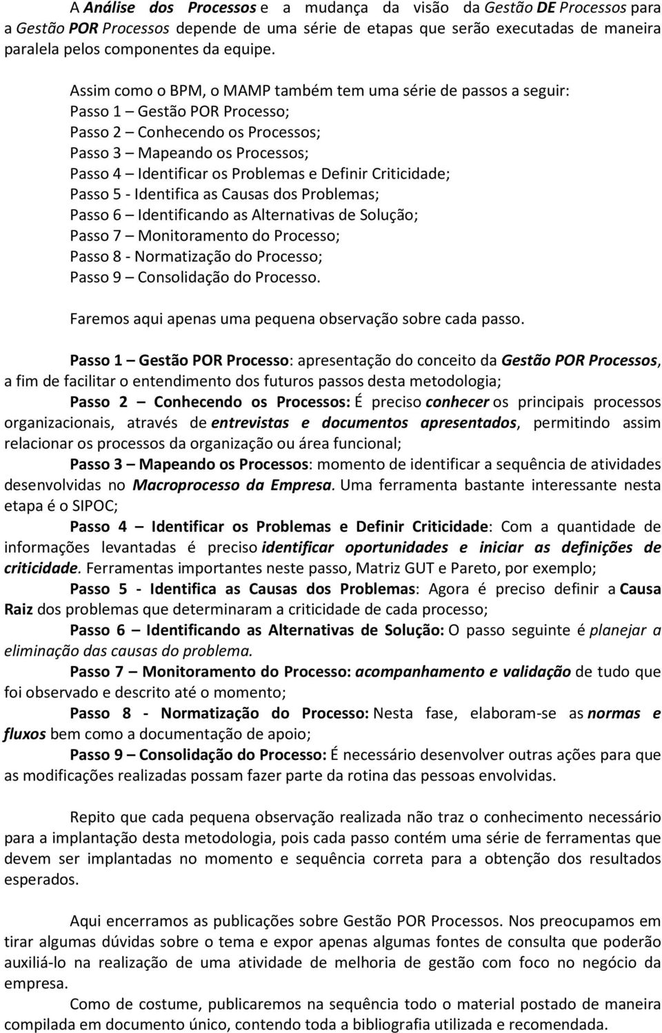 Definir Criticidade; Passo 5 - Identifica as Causas dos Problemas; Passo 6 Identificando as Alternativas de Solução; Passo 7 Monitoramento do Processo; Passo 8 - Normatização do Processo; Passo 9