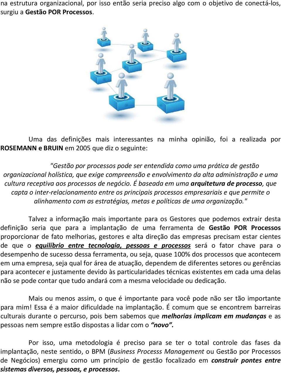 organizacional holística, que exige compreensão e envolvimento da alta administração e uma cultura receptiva aos processos de negócio.