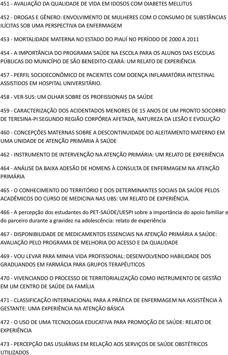 EXPERIÊNCIA 457 - PERFIL SOCIOECONÔMICO DE PACIENTES COM DOENÇA INFLAMATÓRIA INTESTINAL ASSISTIDOS EM HOSPITAL UNIVERSITÁRIO.