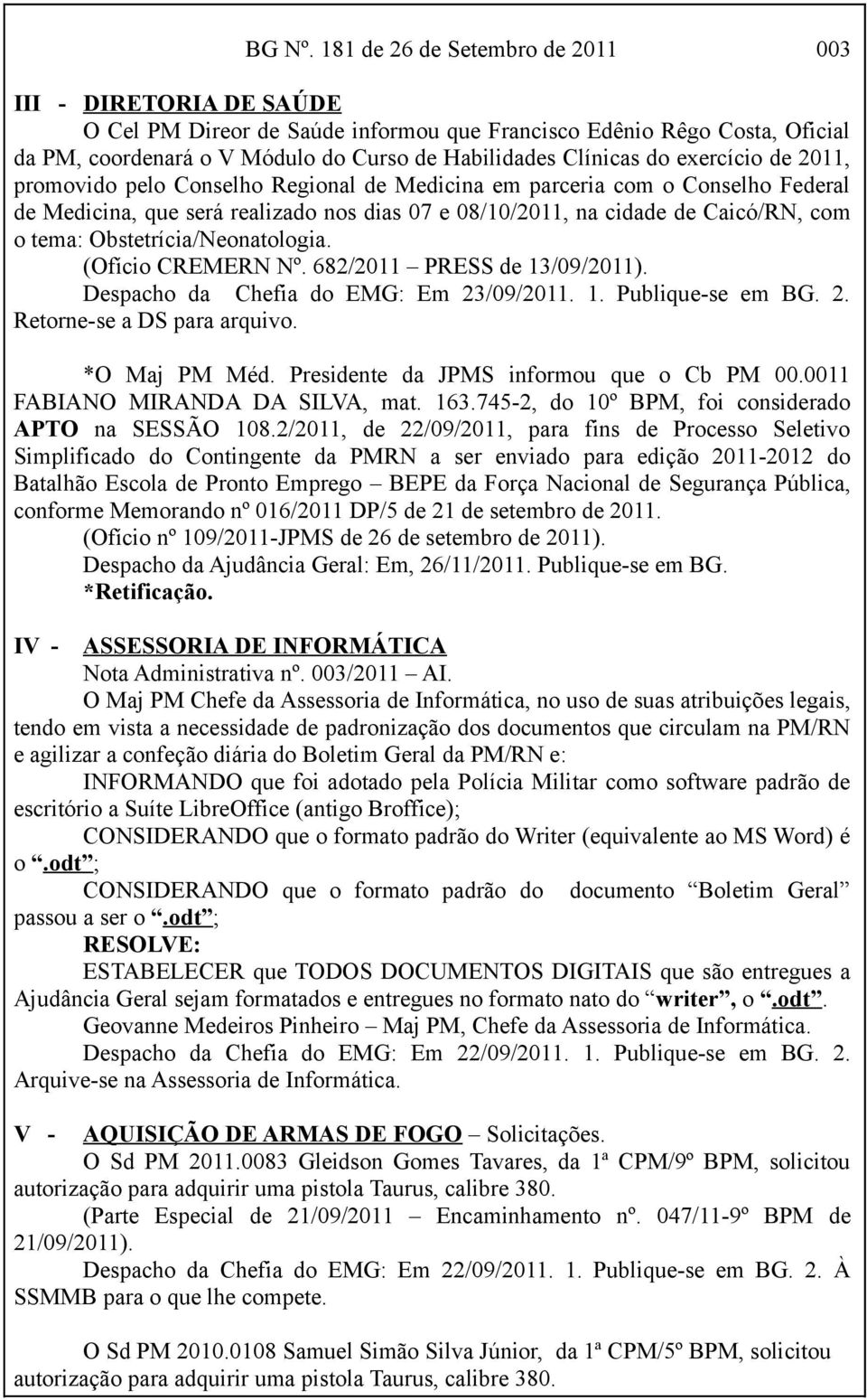 exercício de 2011, promovido pelo Conselho Regional de Medicina em parceria com o Conselho Federal de Medicina, que será realizado nos dias 07 e 08/10/2011, na cidade de Caicó/RN, com o tema: