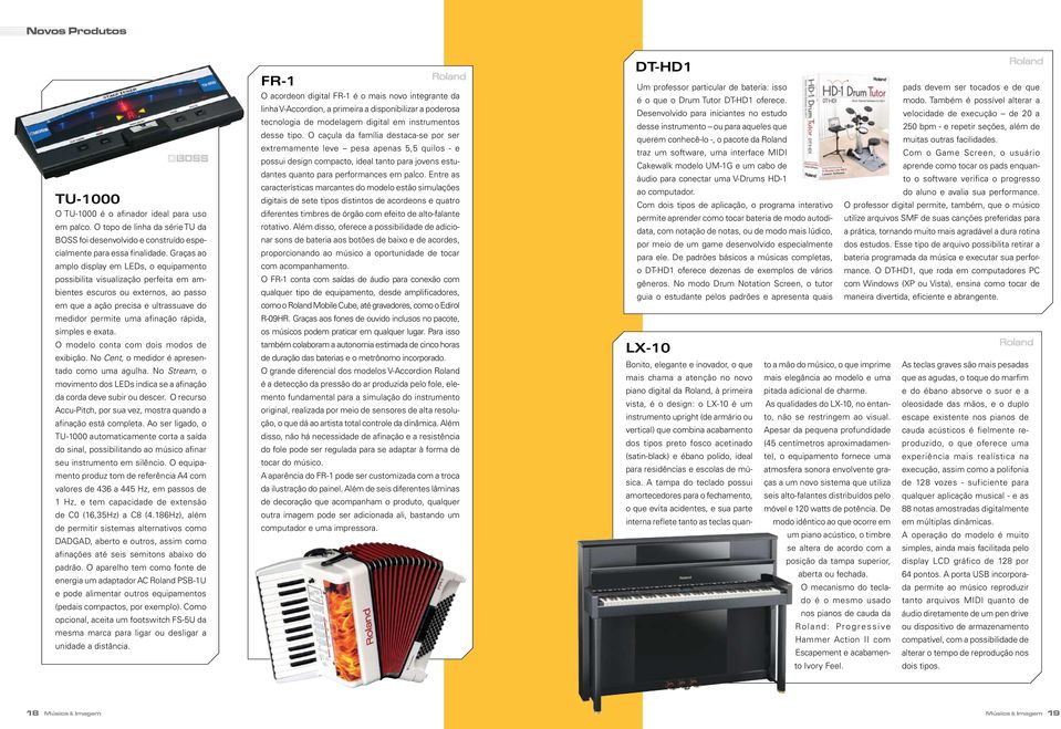 simples e exata. O modelo conta com dois modos de exibição. No Cent, o medidor é apresentado como uma agulha. No Stream, o movimento dos LEDs indica se a afinação da corda deve subir ou descer.