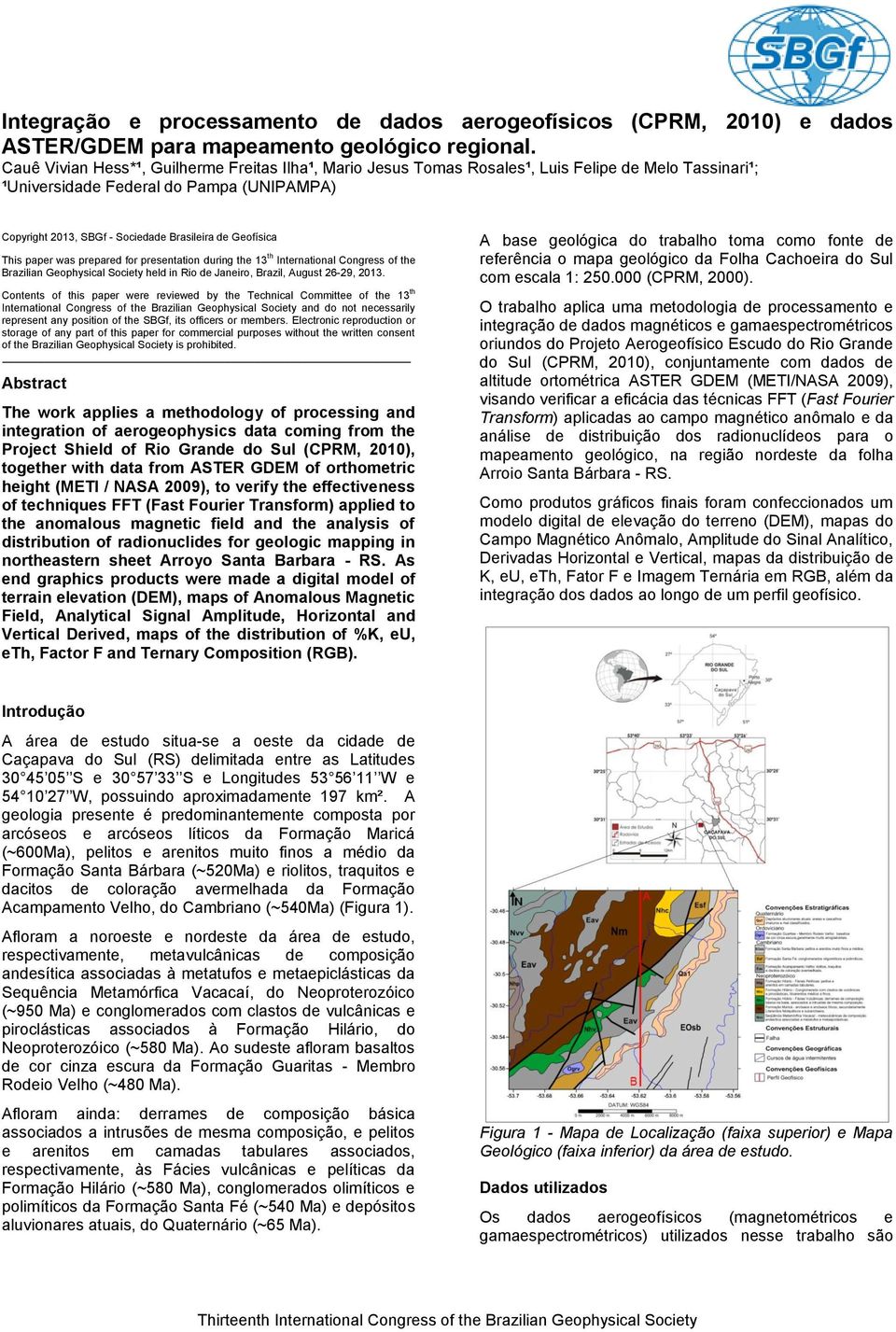 Geofísica This paper was prepared for presentation during the 13 th International Congress of the Brazilian Geophysical Society held in Rio de Janeiro, Brazil, August 6-9, 013.