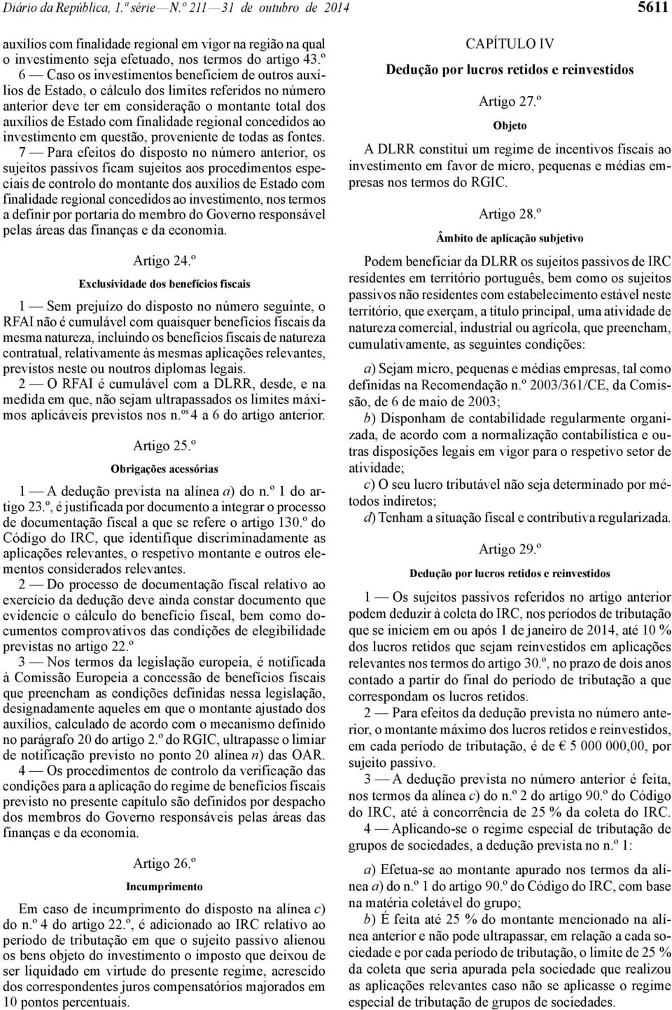 regional concedidos ao investimento em questão, proveniente de todas as fontes.