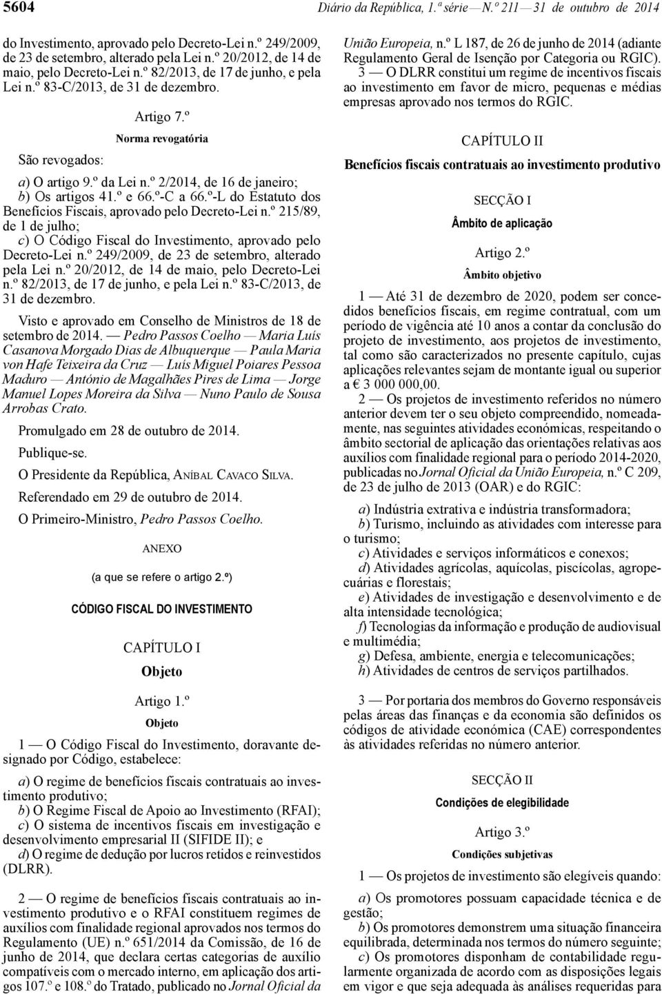 º 2/2014, de 16 de janeiro; b) Os artigos 41.º e 66.º-C a 66.º-L do Estatuto dos Benefícios Fiscais, aprovado pelo Decreto-Lei n.