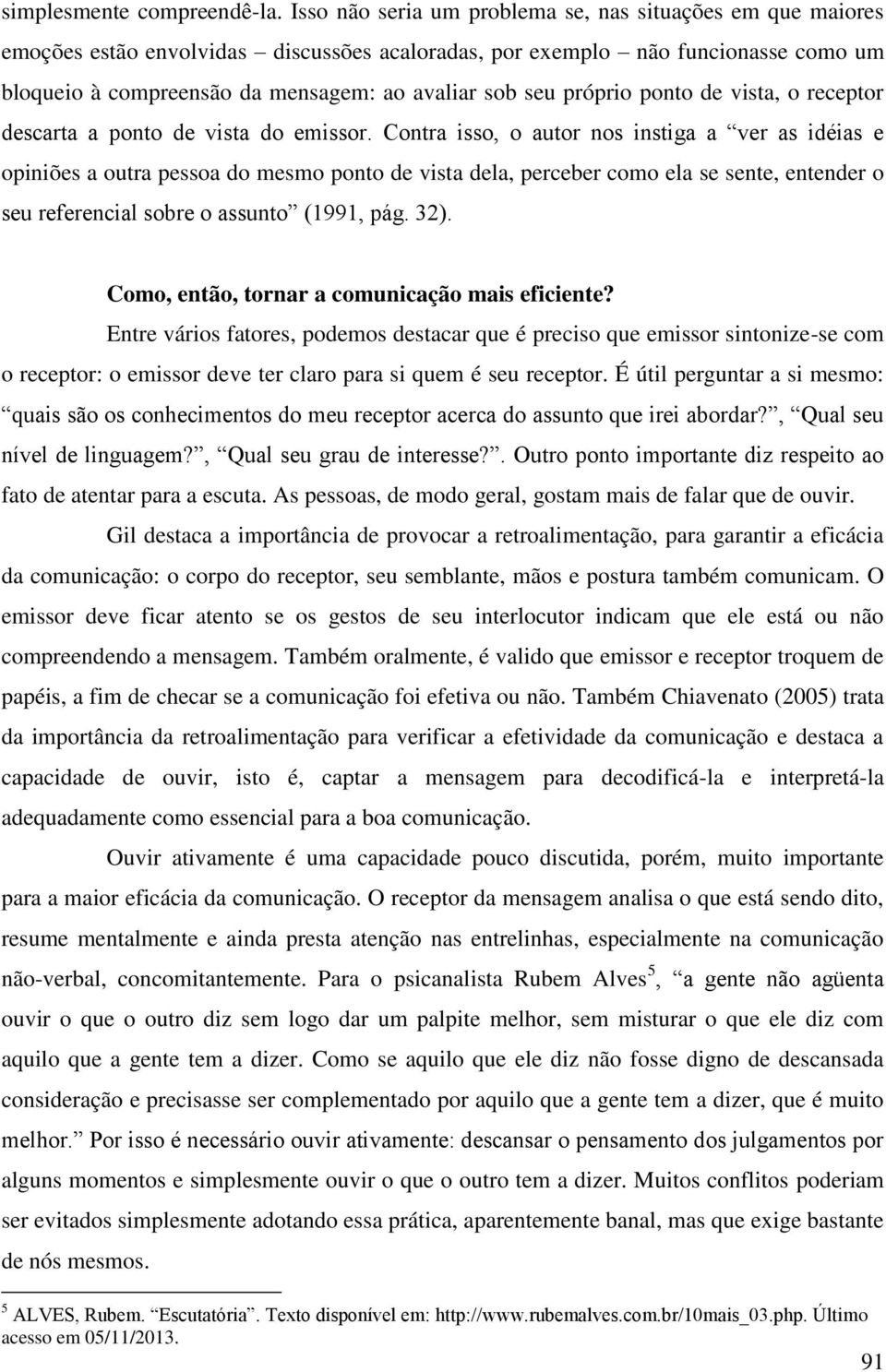 próprio ponto de vista, o receptor descarta a ponto de vista do emissor.