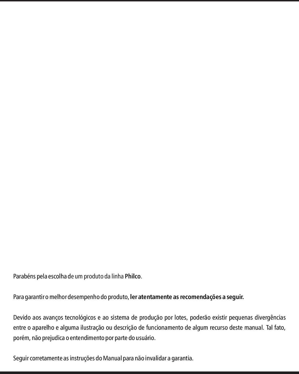 Devido aos avanços tecnológicos e ao sistema de produção por lotes, poderão existir pequenas divergências entre o