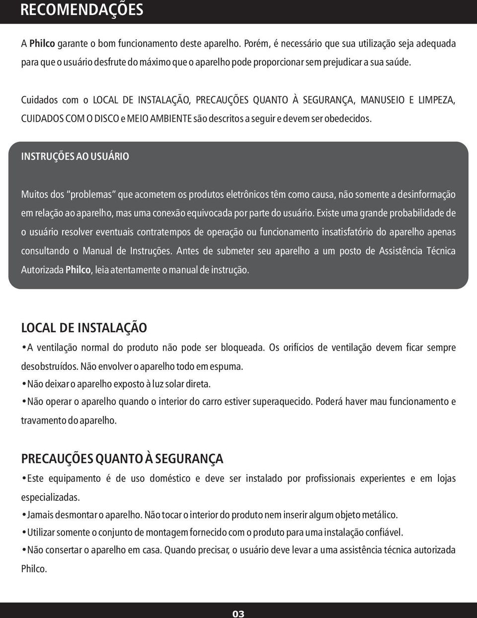 Cuidados com o LOCAL DE INSTALAÇÃO, PRECAUÇÕES QUANTO À SEGURANÇA, MANUSEIO E LIMPEZA, CUIDADOS COM O DISCO e MEIO AMBIENTE são descritos a seguir e devem ser obedecidos.