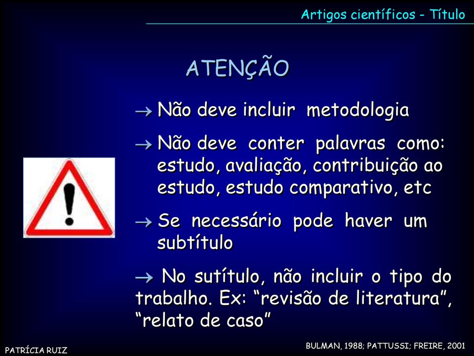 Se necessário pode haver um subtítulo No sutítulo, não incluir o tipo do trabalho.