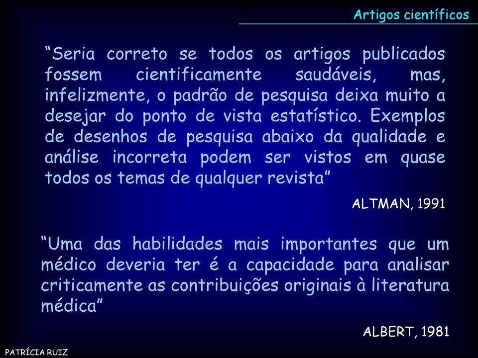 Exemplos de desenhos de pesquisa abaixo da qualidade e análise incorreta podem ser vistos em quase todos os temas de qualquer