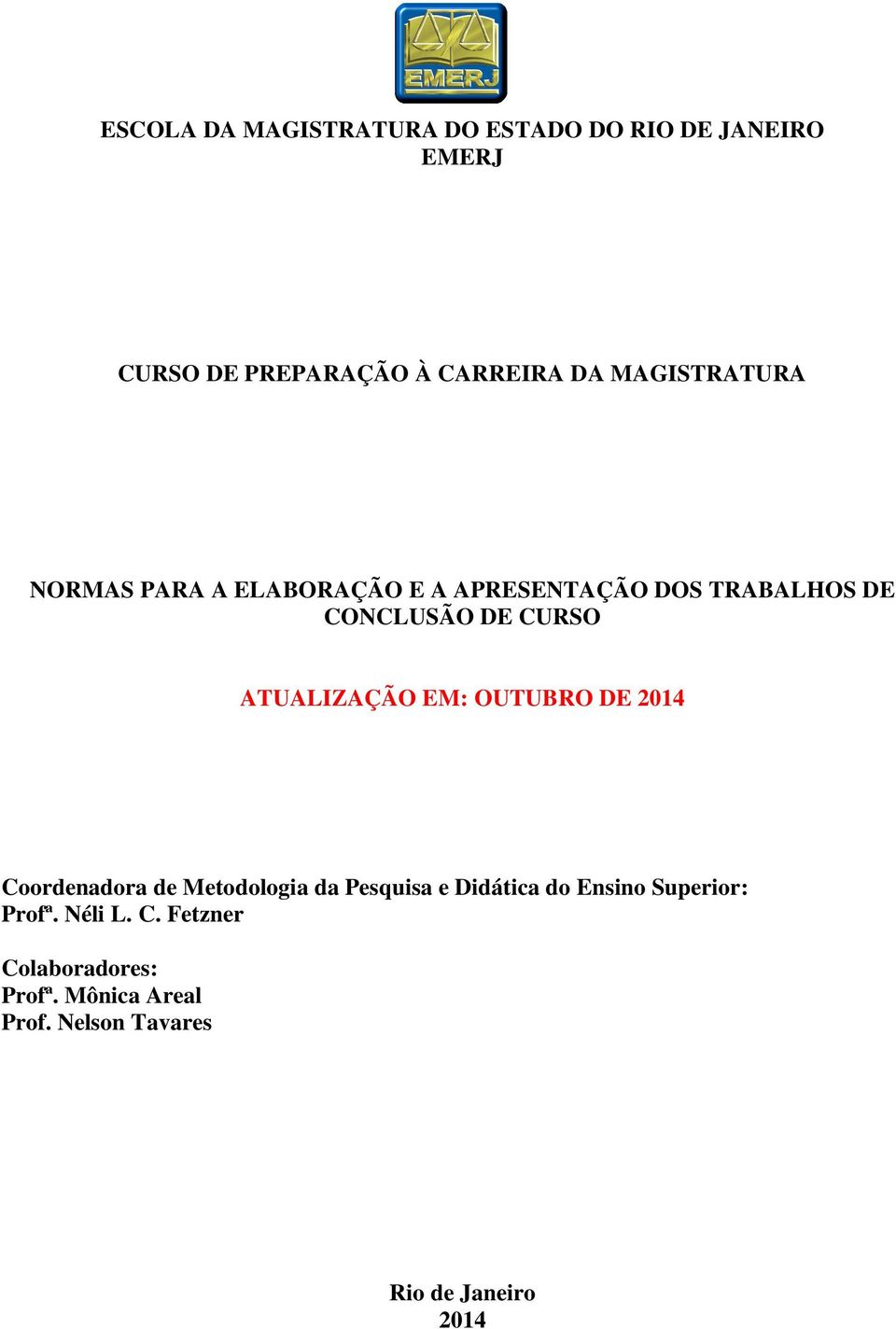 ATUALIZAÇÃO EM: OUTUBRO DE 2014 Coordenadora de Metodologia da Pesquisa e Didática do Ensino