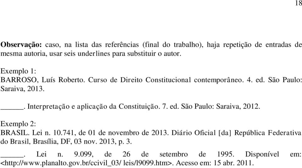 7. ed. São Paulo: Saraiva, 2012. Exemplo 2: BRASIL. Lei n. 10.741, de 01 de novembro de 2013.