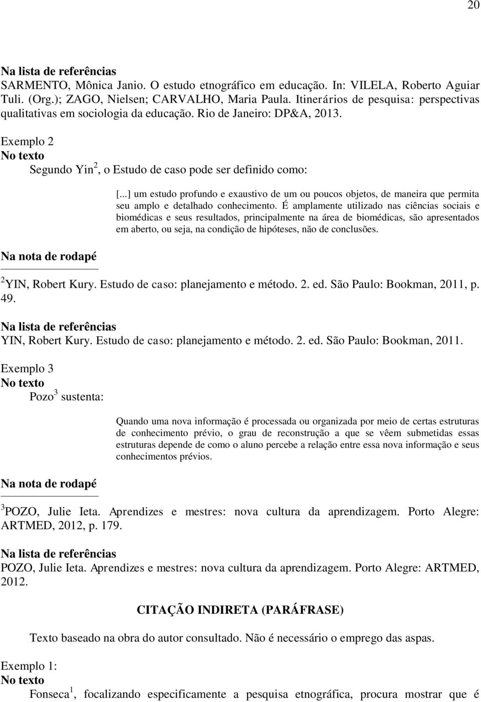 Exemplo 2 No texto Segundo Yin 2, o Estudo de caso pode ser definido como: Na nota de rodapé [.