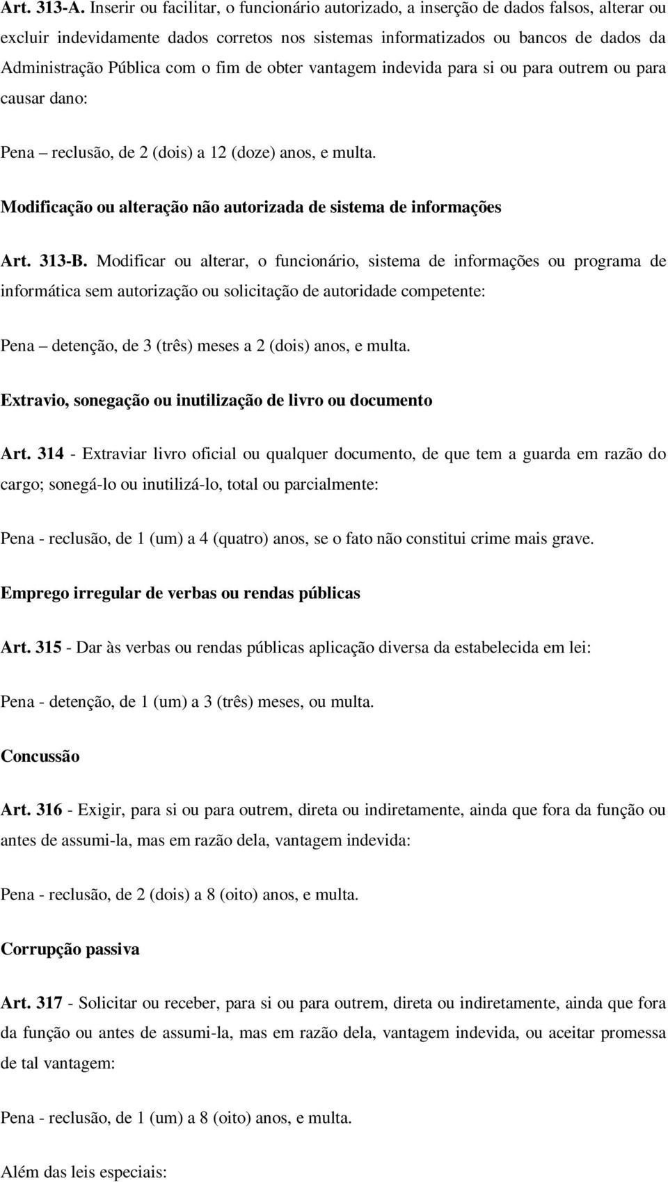 o fim de obter vantagem indevida para si ou para outrem ou para causar dano: Pena reclusão, de 2 (dois) a 12 (doze) anos, e multa.