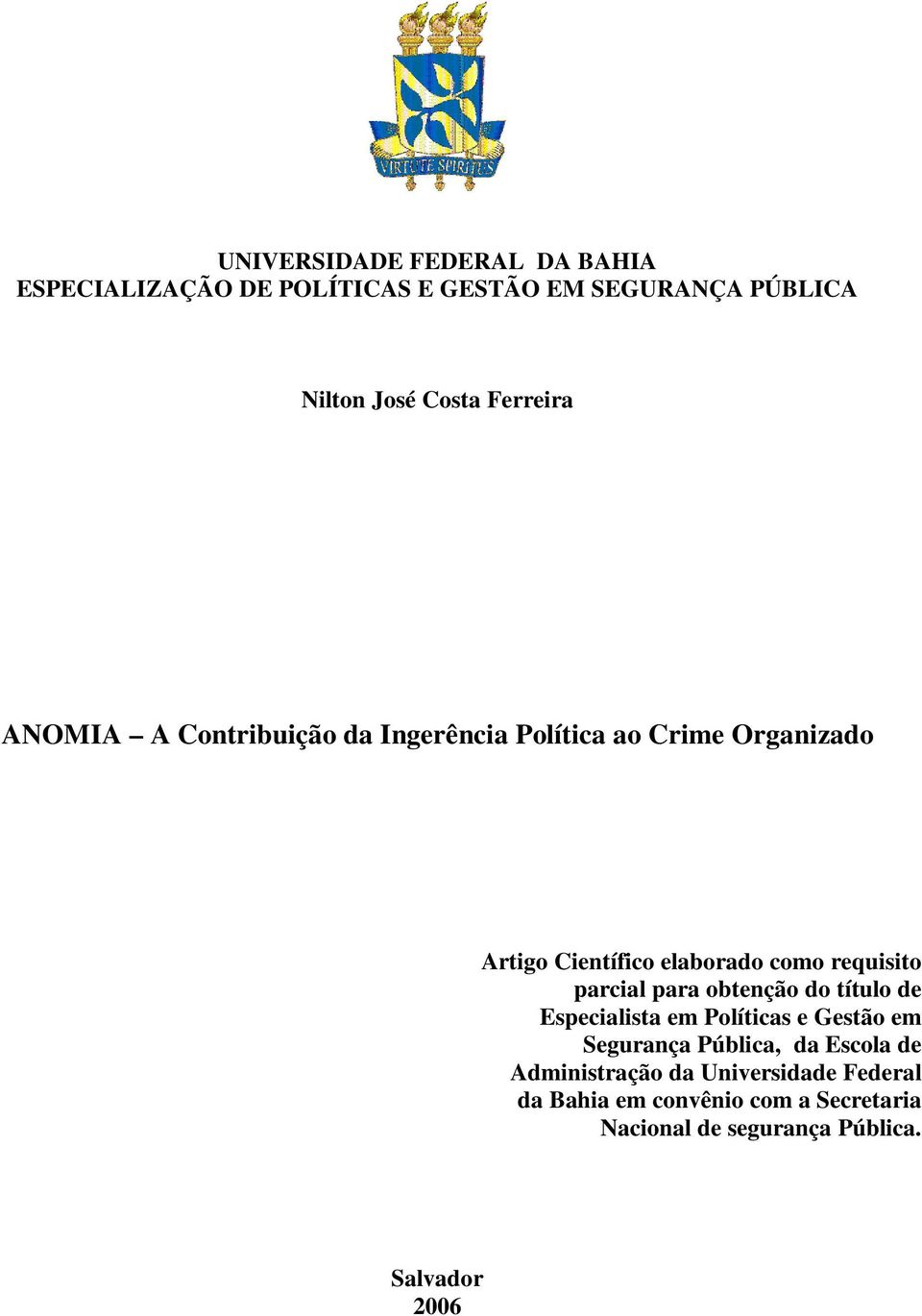 requisito parcial para obtenção do título de Especialista em Políticas e Gestão em Segurança Pública, da Escola