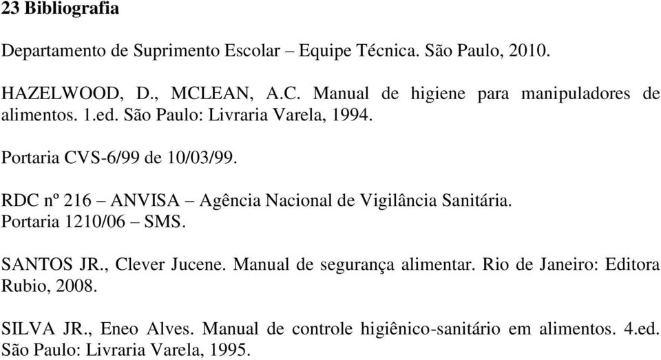 RDC nº 216 ANVISA Agência Nacional de Vigilância Sanitária. Portaria 1210/06 SMS. SANTOS JR., Clever Jucene.