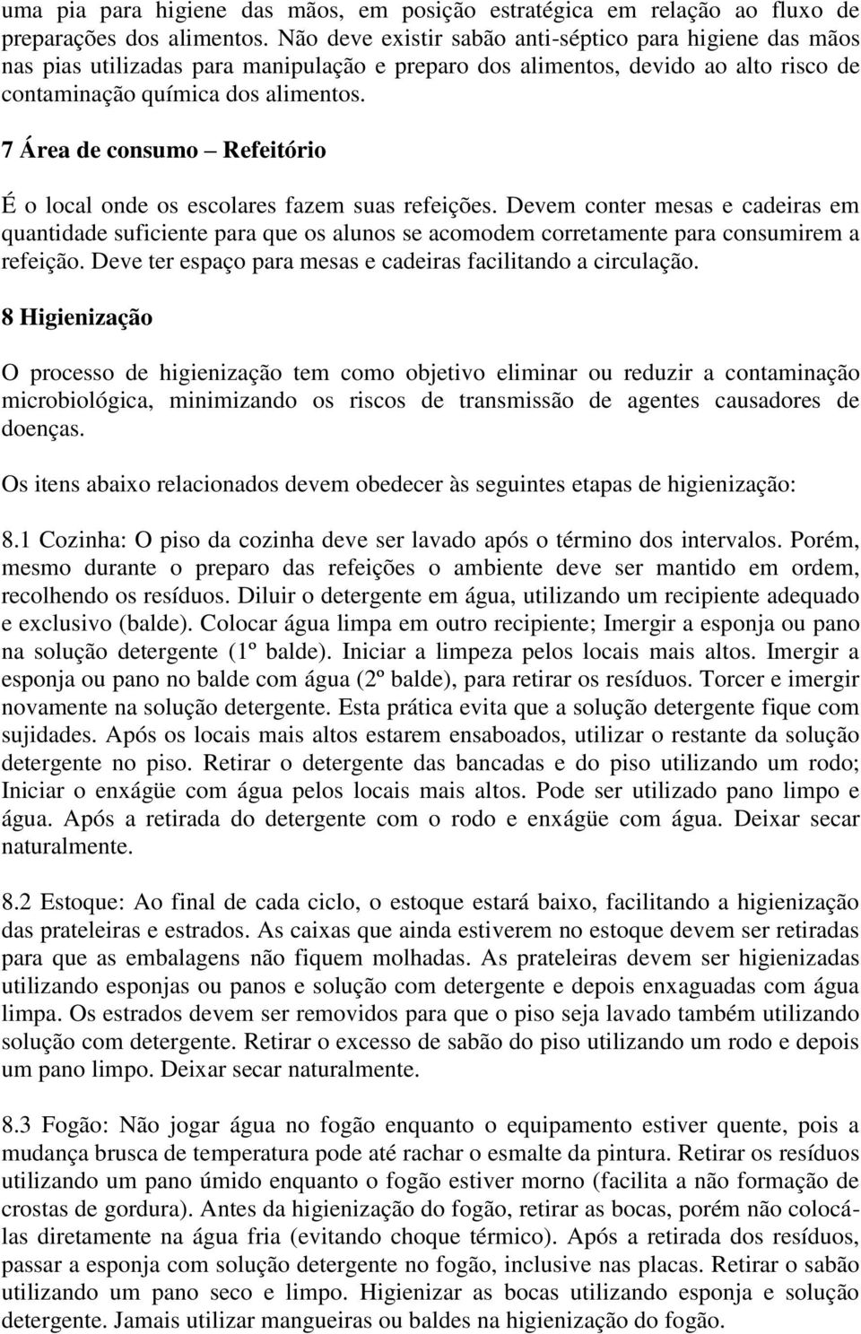 7 Área de consumo Refeitório É o local onde os escolares fazem suas refeições.