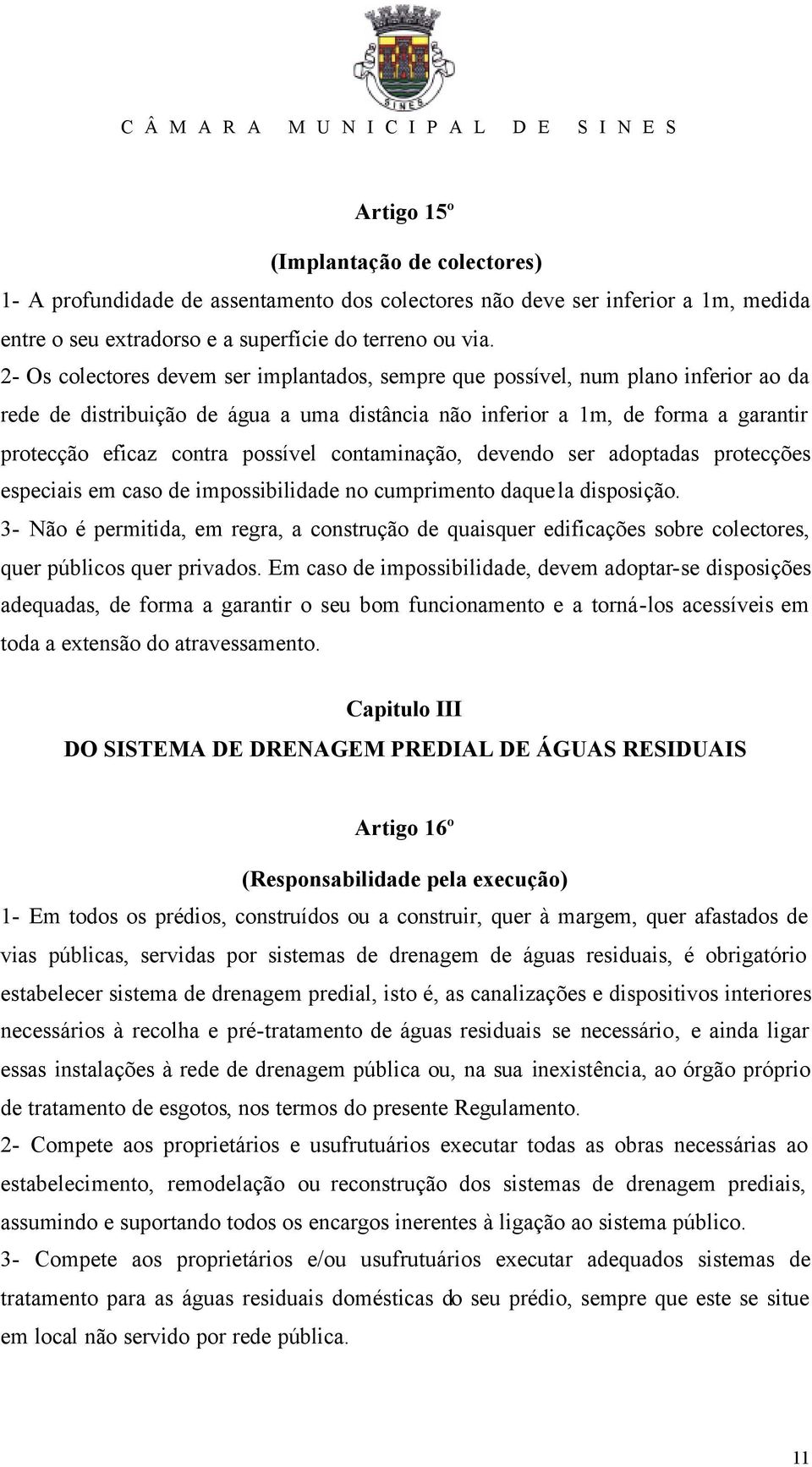 possível contaminação, devendo ser adoptadas protecções especiais em caso de impossibilidade no cumprimento daquela disposição.