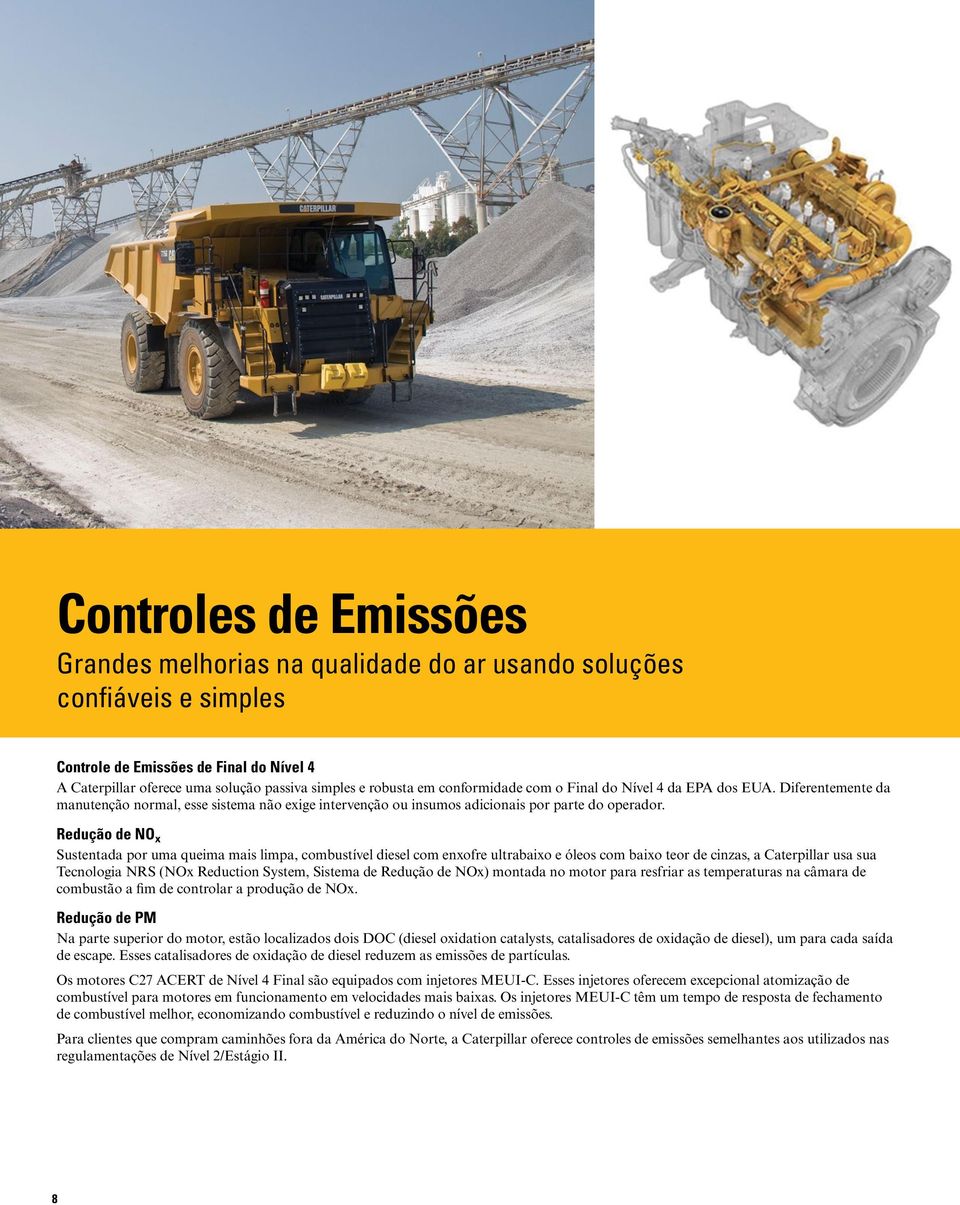 Redução de NO x Sustentada por uma queima mais limpa, combustível diesel com enxofre ultrabaixo e óleos com baixo teor de cinzas, a Caterpillar usa sua Tecnologia NRS (NOx Reduction System, Sistema