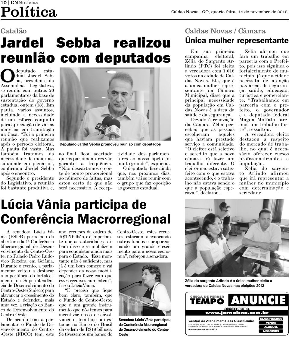 estadual ontem (13). Em pauta, vários assuntos, incluindo a necessidade de um esforço conjunto para apreciação de várias matérias em tramitação na Casa.