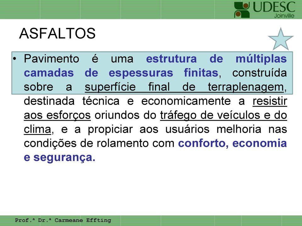 economicamente a resistir aos esforços oriundos do tráfego de veículos e do clima,